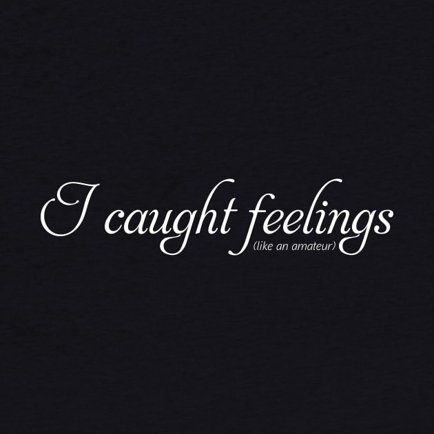 I caught feelings (like an amateur) by WhyStillSingle